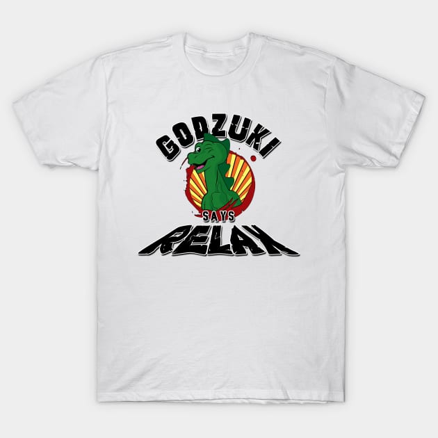 Godzuki says Relax T-Shirt by Doc Multiverse Designs